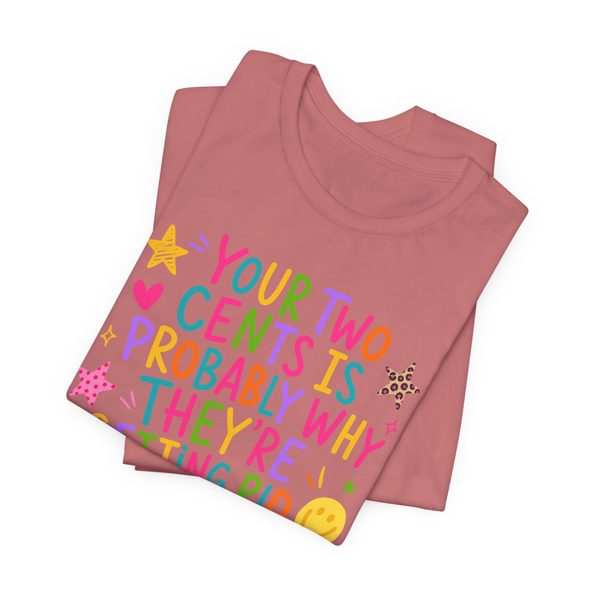 Funny sarcastic T-Shirt - Your Two Cents Is Probably Why They're Getting Rid of Pennies